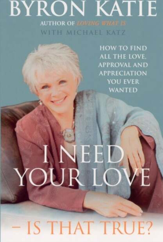 I Need Your Love - Is That True? av Byron Katie