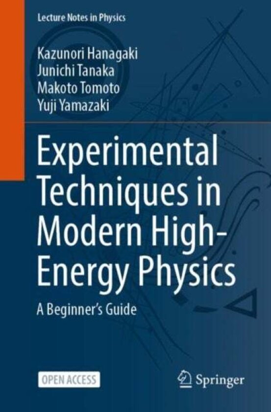 Experimental Techniques in Modern High-Energy Physics av Kazunori Hanagaki, Junichi Tanaka, Makoto Tomoto, Yuji Yamazaki