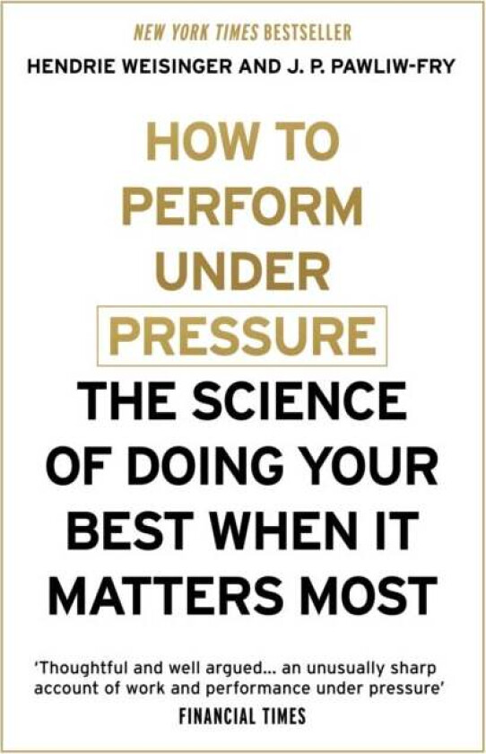 How to Perform Under Pressure av Hendrie Weisinger, J. P. Pawliw-Fry