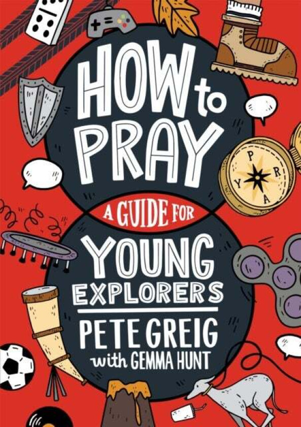 How to Pray: A Guide for Young Explorers av Pete Greig, Gemma Hunt