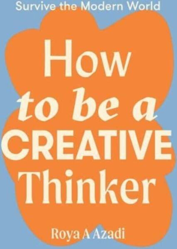 How to Be a Creative Thinker av Roya A Azadi
