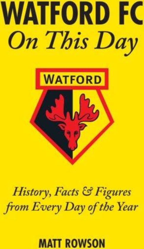 Watford FC On This Day av Matt Rowson
