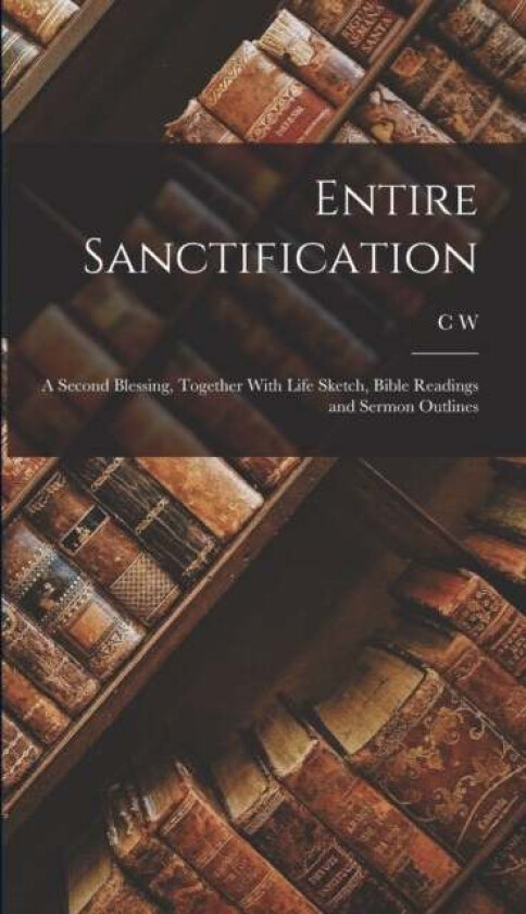 Entire Sanctification av C W 1865-1941 Ruth