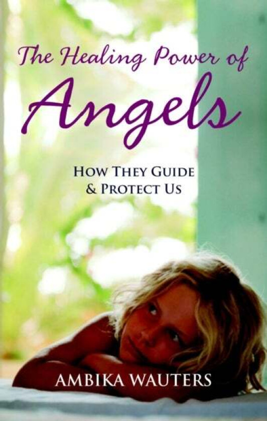The Healing Power of Angels av Ambika Wauters