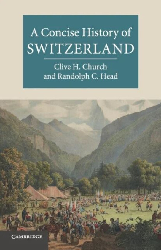 A Concise History of Switzerland av Clive H. (University of Kent Canterbury) Church, Randolph C. (University of California Riverside) Head