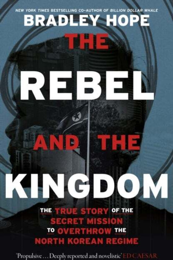 The Rebel and the Kingdom av Bradley Hope