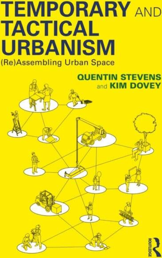Temporary and Tactical Urbanism av Quentin (RMIT University Melbourne Australia) Stevens, Kim Dovey