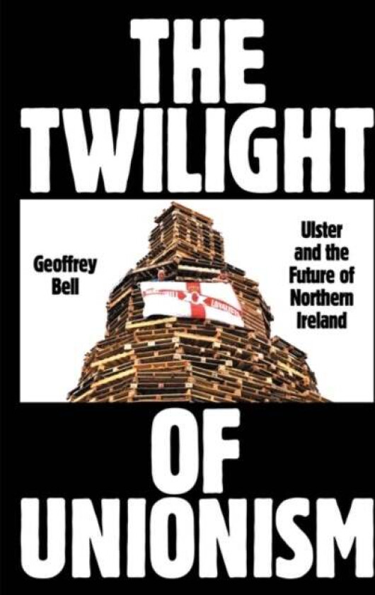 The Twilight of Unionism av Geoffrey Bell