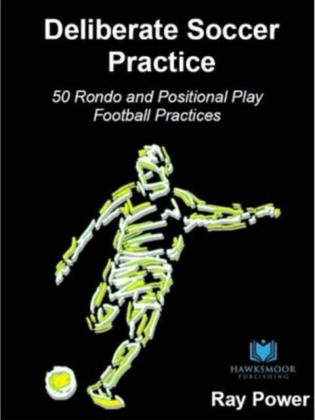 Deliberate Soccer Practice: 50 Rondo and Positional Play Football Practices av Ray Power