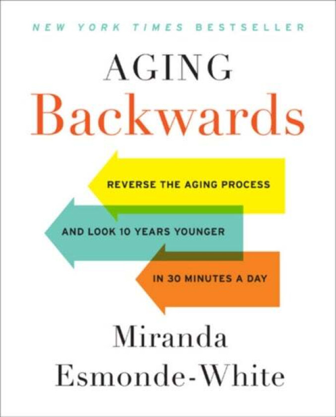 Aging Backwards: Updated and Revised Edition av Miranda Esmonde-White