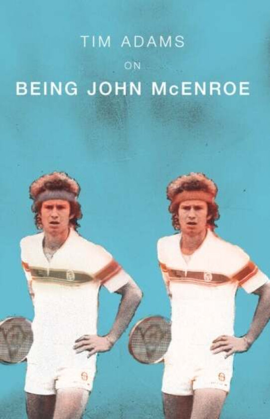 On Being John McEnroe av Tim Adams