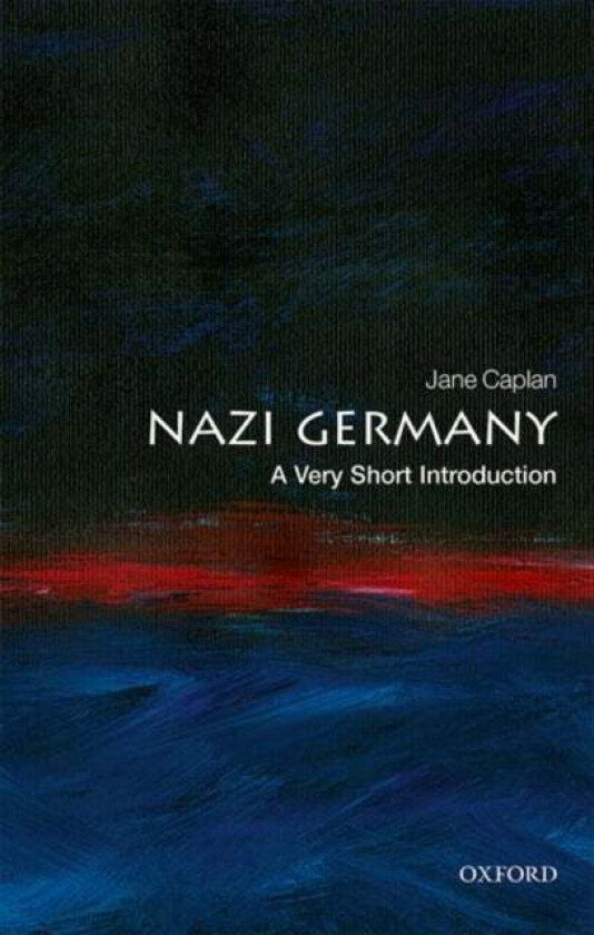 Nazi Germany: A Very Short Introduction av Jane (Professor Emeritus of Modern European History University of Oxford and Emeritus Fellow St Antony'