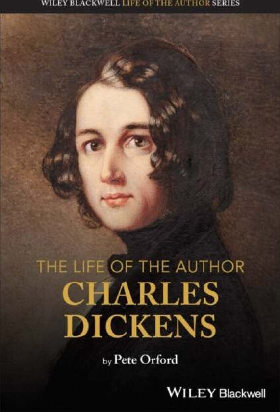 The Life of the Author: Charles Dickens av Pete Orford