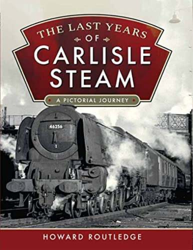 The Last Years of Carlisle Steam av Howard Routledge