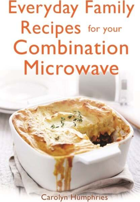 Everyday Family Recipes For Your Combination Microwave av Carolyn Humphries