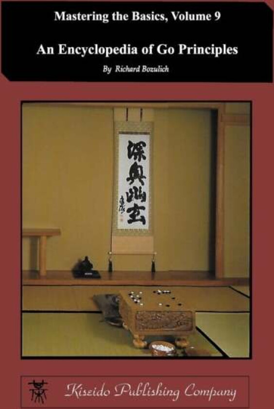 Encyclopedia of Go Principles (Mastering the Basics) (Volume 9) av Richard (Kiseido Publishing Company Kiseido Publishing Copmpany) Bozulich