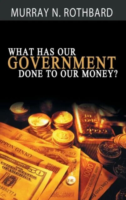 What Has Government Done to Our Money? av Murray Rothbard