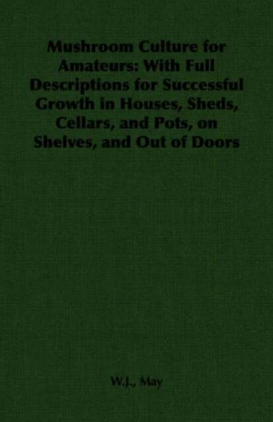 Mushroom Culture for Amateurs av W.J. May