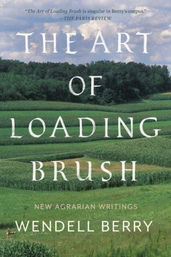The Art Of Loading Brush av Wendell Berry
