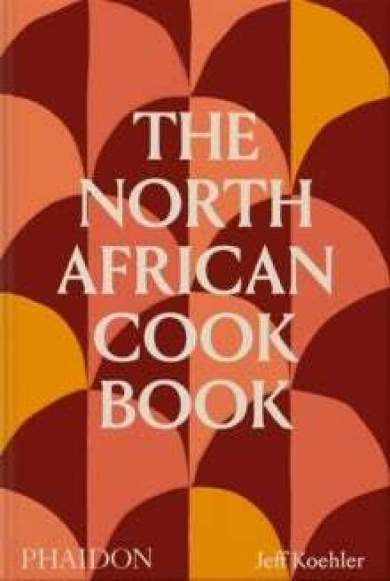 The North African Cookbook av Jeff Koehler