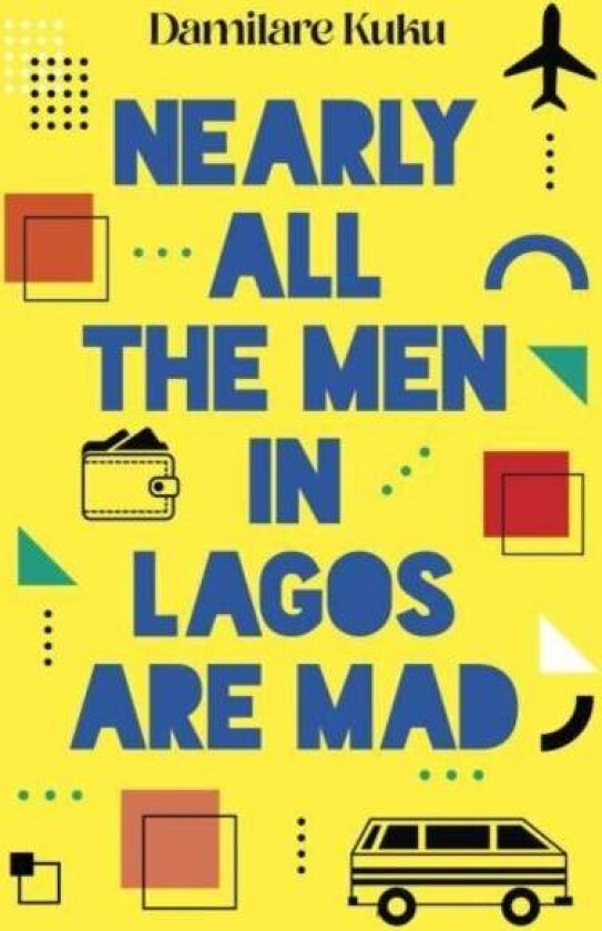 Nearly All the Men in Lagos are Mad av Damilare Kuku