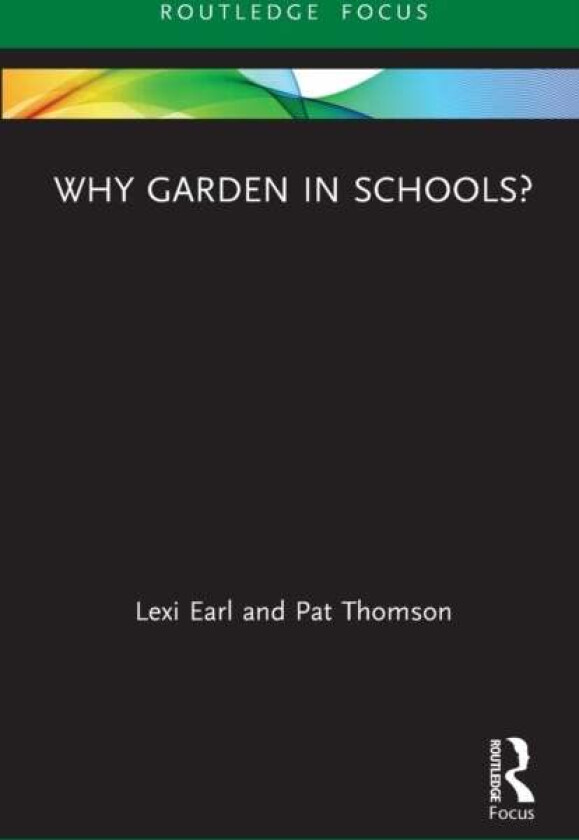 Why Garden in Schools? av Lexi (Independent researcher UK) Earl, Pat (University of Nottingham UK) Thomson