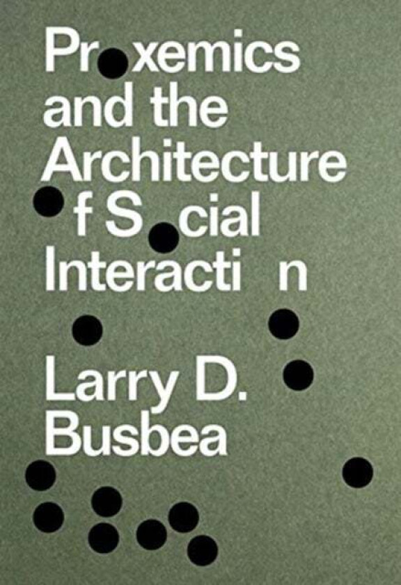 Proxemics and the Architecture of Social Interaction av Larry D. Busbea