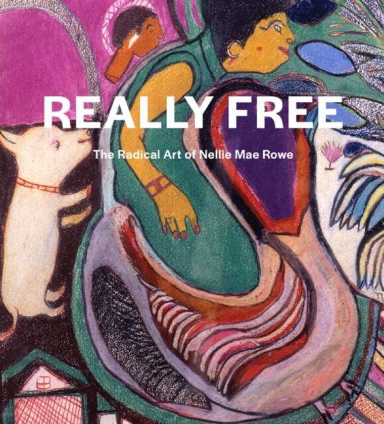 Really Free: The Radical Art of Nellie Mae Rowe av Katherine Jentleson