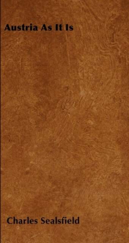 Austria As It Is av Charles Sealsfield