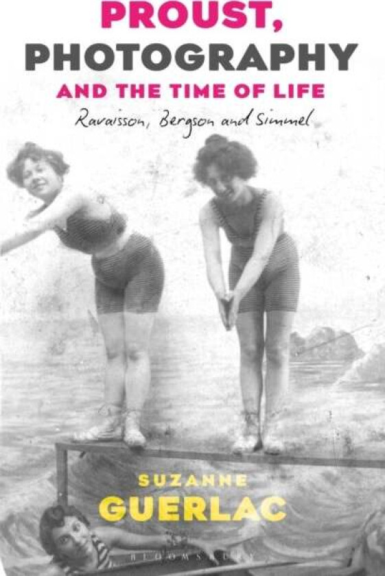 Proust, Photography, and the Time of Life av Professor Suzanne (Berkeley University USA) Guerlac
