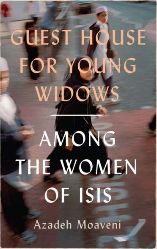 Guest House for Young Widows av Azadeh (Senior Gender Analyst International Crisis Group and Lecturer in Journalism NYU in London) Moaveni