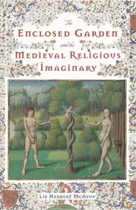 The Enclosed Garden and the Medieval Religious Imaginary av Liz Herbert McAvoy