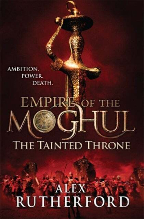 Empire of the Moghul: The Tainted Throne av Alex Rutherford