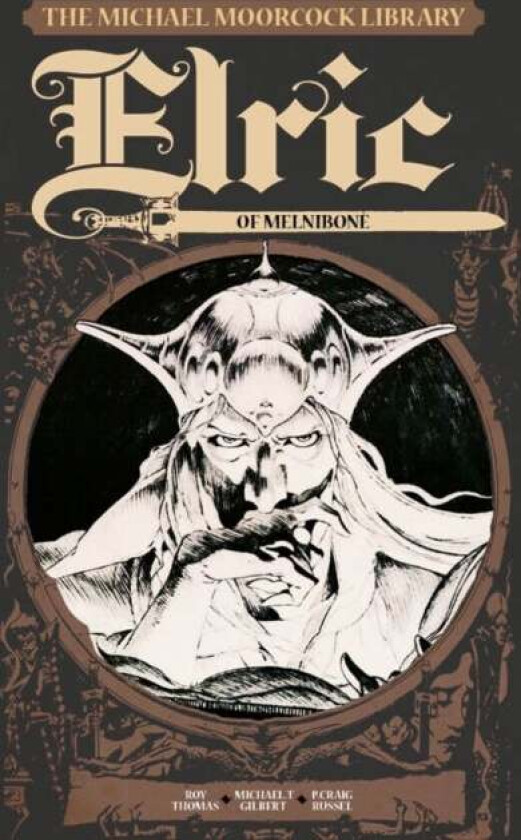 The Michael Moorcock Library Vol.1: Elric of Melnibone av Michael Moorcock, Roy Thomas, Michael T. Gilbert