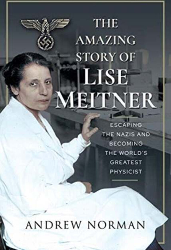 The Amazing Story of Lise Meitner av Andrew Norman