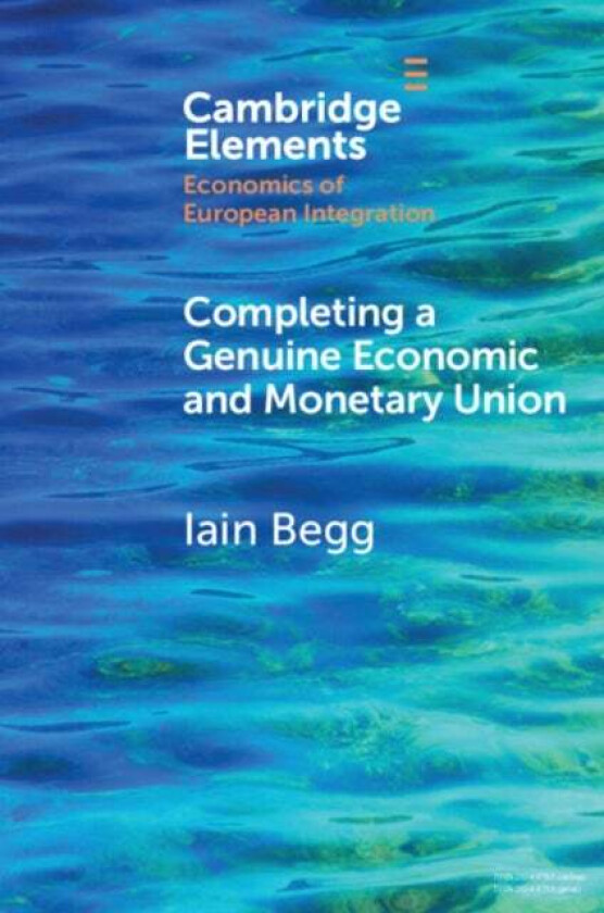 Completing a Genuine Economic and Monetary Union av Iain (London School of Economics and Political Science) Begg