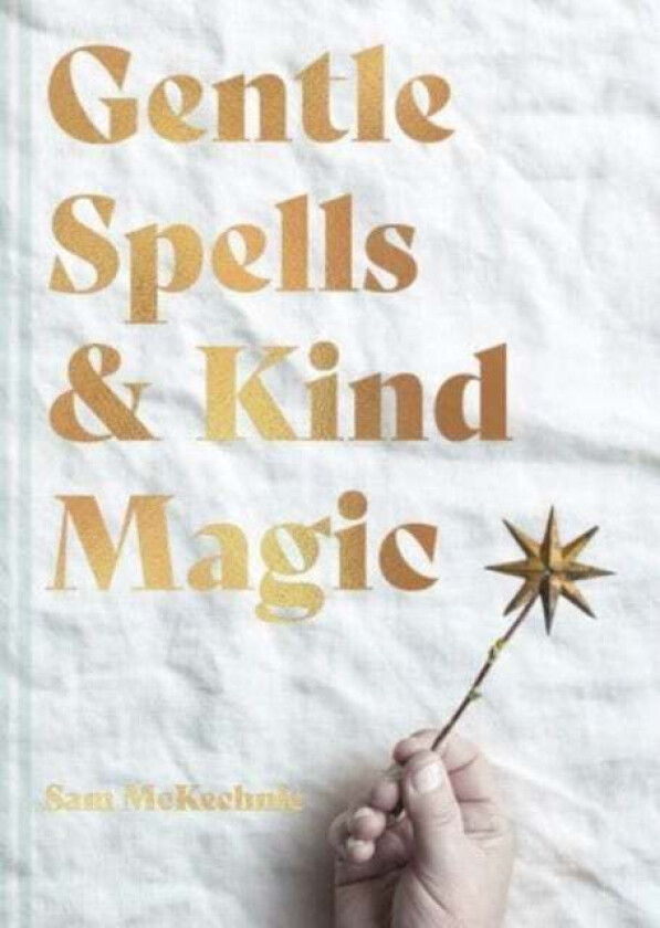 Gentle Spells & Kind Magic av Sam McKechnie