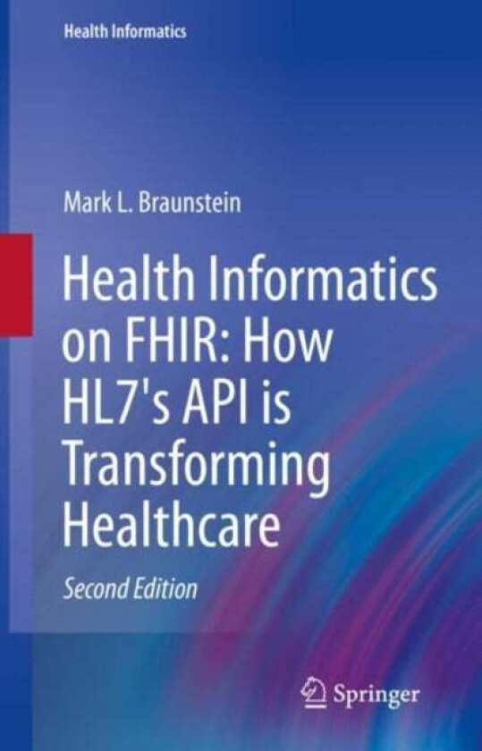 Health Informatics on FHIR: How HL7's API is Transforming Healthcare av Mark L. Braunstein