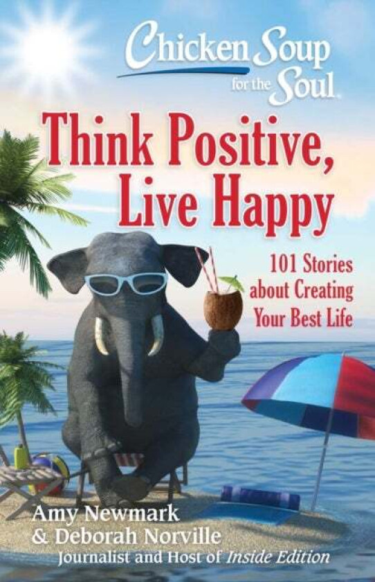 Chicken Soup for the Soul: Think Positive, Live Happy av Amy Newmark, Deborah Norville