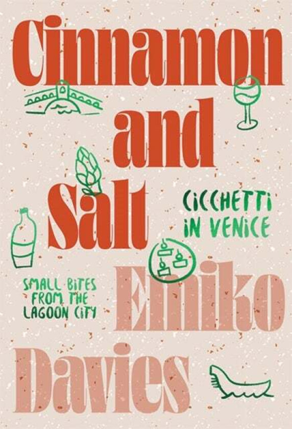Cinnamon and Salt: Cicchetti in Venice av Emiko Davies