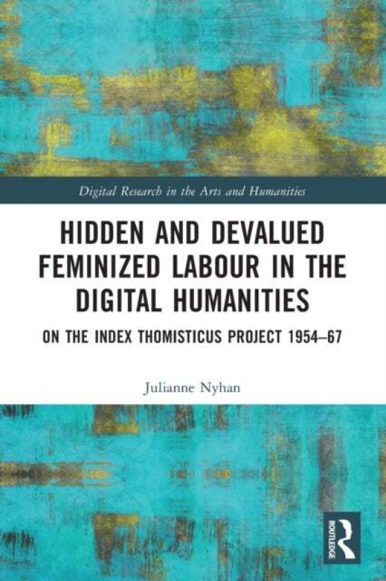 Hidden and Devalued Feminized Labour in the Digital Humanities av Julianne (University College London UK) Nyhan