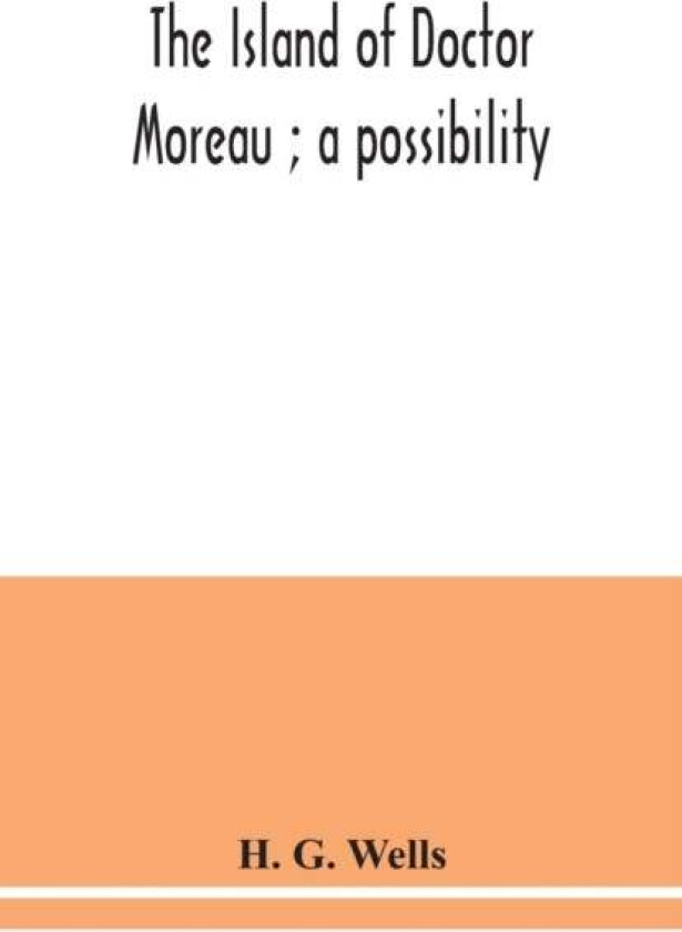 The island of Doctor Moreau; a possibility av H G Wells