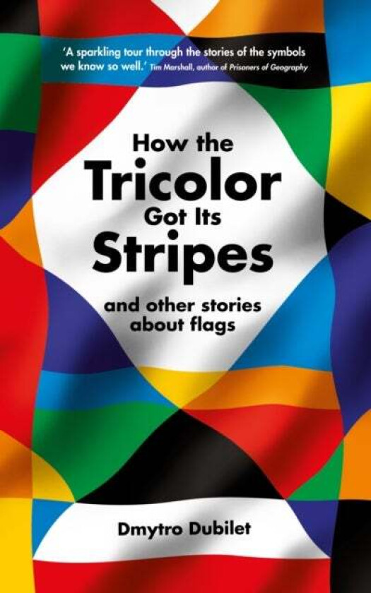 How the Tricolor Got Its Stripes av Dmytro Dubilet