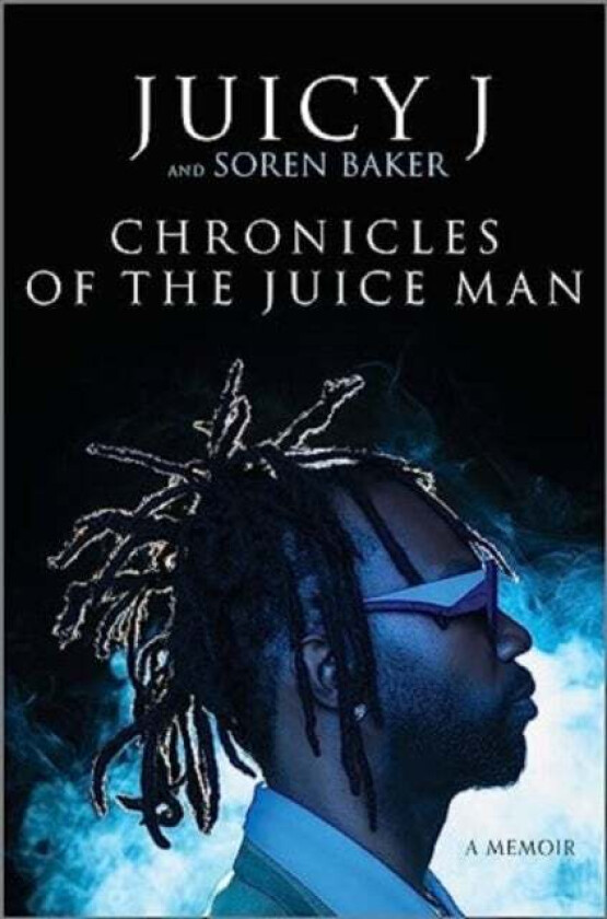 Chronicles of the Juice Man av Juicy J, Soren Baker