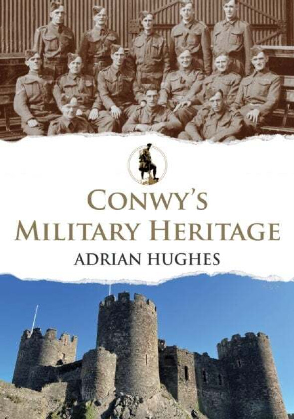 Conwy's Military Heritage av Adrian Hughes