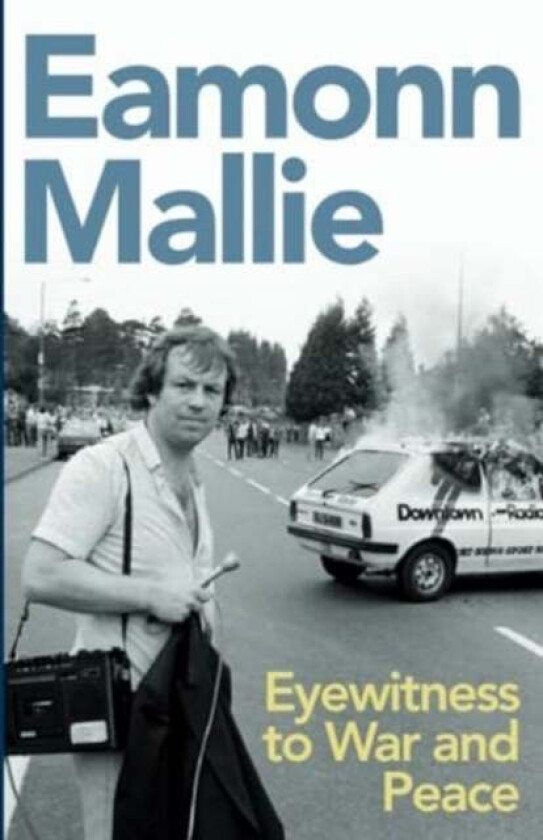 Eyewitness to War and Peace av Eamonn Mallie
