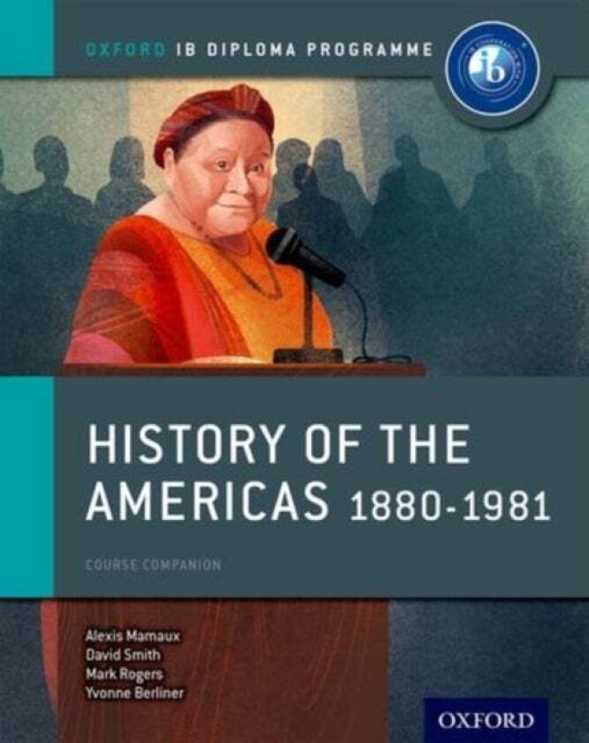 Oxford IB Diploma Programme: History of the Americas 1880-1981 Course Companion av Alexis Mamaux, David Smith, Mark Rogers, Matt Borgmann, Shannon Leg