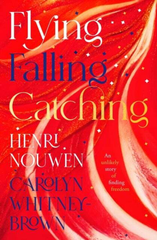 Flying, Falling, Catching av Henri Nouwen, Carolyn Whitney-Brown