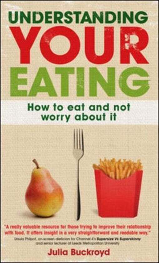 Understanding Your Eating: How to Eat and not Worry About it av Julia Buckroyd