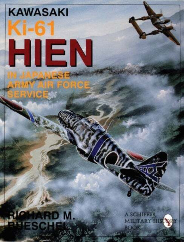 Kawasaki Ki-61 HIEN in Japanese Army Air Force Service av Richard M. Bueschel